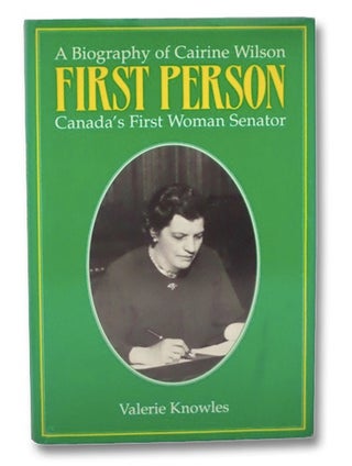 Item #2275902 First Person: Canada's First Woman Senator - A Biography of Cairine Wilson [with]...