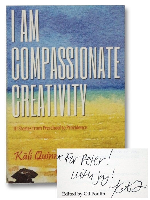 Item #2276015 I Am Compassionate Creativity: 111 Stories from Preschool to Providence. Kali Quinn, Gil Poulin.