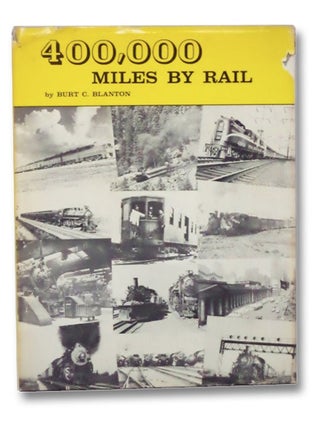 Item #2276119 400,000 Miles by Rail. Burt C. Blanton