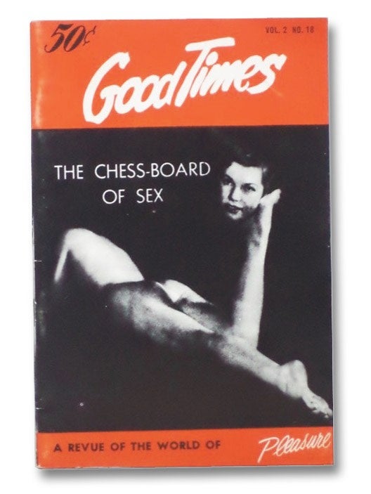 Item #2276247 Good Times Vol. 2 No. 18: The Chess-Board of Sex - A Revue of the World of Pleasure [Volume Two Number Eighteen]. Samuel Roth, Hal Zucker, Readon Connor, Erskine Caldwell, James Wyckoff, Dubutde La Forest, M. Gasford, Zolton Glass, Jean Qui Rit, Emil Zubryn, Marshall Pugh, George Sylvester Viereck.