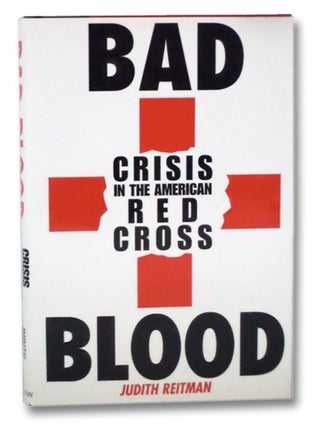 Item #2276298 Bad Blood: Crisis in the American Red Cross. Judith Reitman