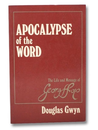 Item #2276784 Apocalypse of the Word: The Life and Message of George Fox (1624-1691). Douglas Gwyn