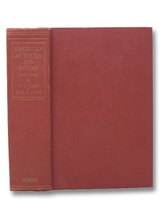 Item #2276941 American Authors and Books: 1640-1940. W. J. Burke, Will D. Howe.