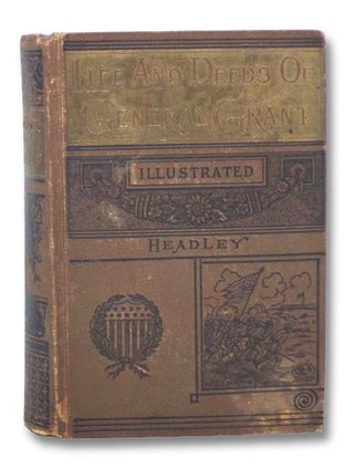 Item #2278284 The Life and Deeds of Gen. U.S. Grant [General Ulysses]. P. C. Headley, George...