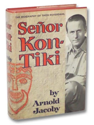 Item #2278692 Senor Kon-Tiki: The Biography of Thor Heyerdahl. Arnold Jacoby