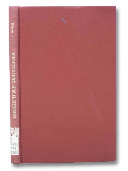Item #2279053 A Bibliography of the Writings of W.H. Hudson. G. F. Wilson.
