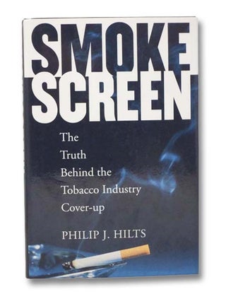 Item #2279090 Smokescreen: The Truth Behind the Tobacco Industry Cover-Up [Smoke Screen]. Philip...
