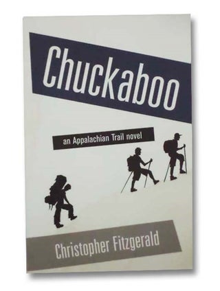 Item #2279900 Chuckaboo: An Appalachian Trail Novel. Christopher Fitzgerald