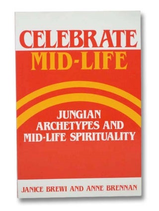 Item #2280091 Celebrate Mid-Life: Jungian Archetypes and Mid-Life Spirituality. Janice Brewi,...