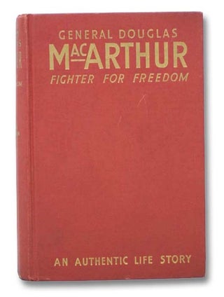 Item #2280229 General Douglas MacArthur: Fighter for Freedom. Francis Trevelyan Miller, Lowell...