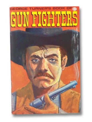 Item #2280230 George Turner's Book of Gun Fighters. George Tuner