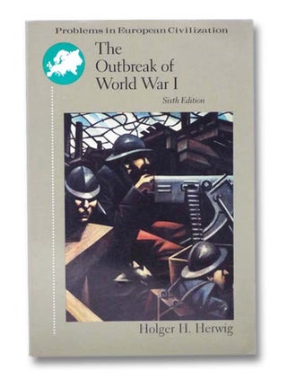 Item #2280241 The Outbreak of World War I (Problems in European Civilization). Holger H. Herwig