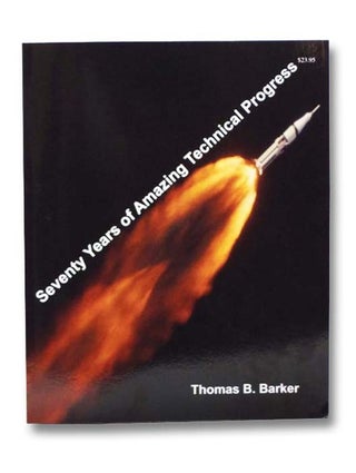 Item #2280438 Seventy Years of Amazing Technical Progress: A Series of Essays. Thomas B. Barker