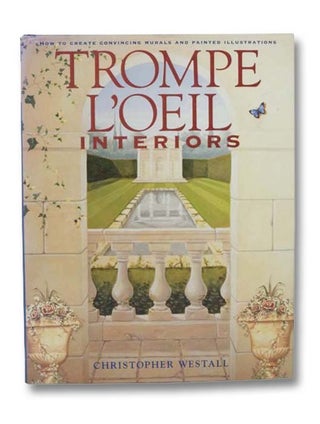 Item #2281237 Trompe L'oeil Interiors: How to Create Convincing Murals and Painted Illustrations....