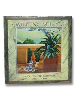 Item #2281238 Painting Murals: Images, Ideas, and Techniques. Patricia Seligman