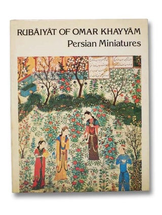 Item #2281259 Rubaiyat of Omar Khayyam and Persian Miniatures. Omar Khayyam, Edward Fitzgerald,...