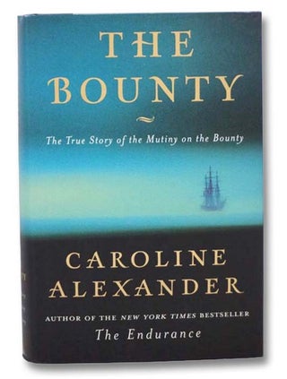 Item #2281307 The Bounty: The True Story of the Mutiny on the Bounty. Caroline Alexander