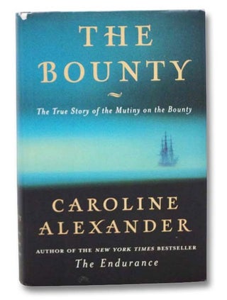 Item #2281308 The Bounty: The True Story of the Mutiny on the Bounty. Caroline Alexander