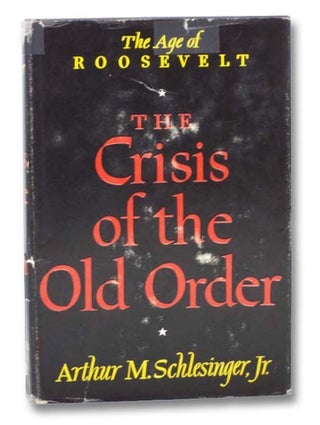Item #2281540 The Crisis of the Old Order (The Age of Roosevelt). Arthur M. Schlesinger