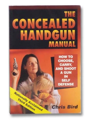 Item #2281543 The Concealed Handgun Manual: How to Choose, Carry, and Shoot a Gun in Self...