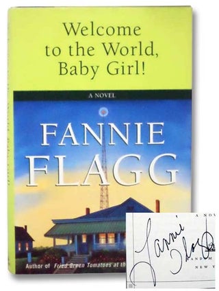 Item #2281706 Welcome to the World, Baby Girl!: A Novel. Fannie Flagg