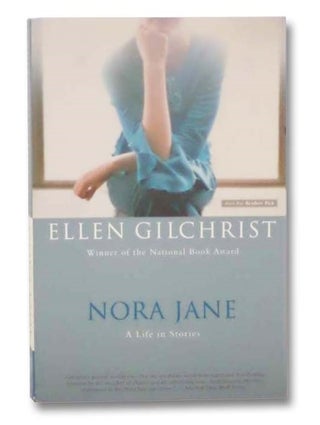 Item #2281844 Nora Jane: A Life in Stories. Ellen Gilchrist