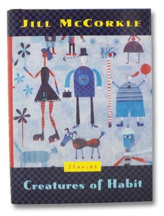Item #2281884 Creatures of Habit: Stories. Jill McCorkle