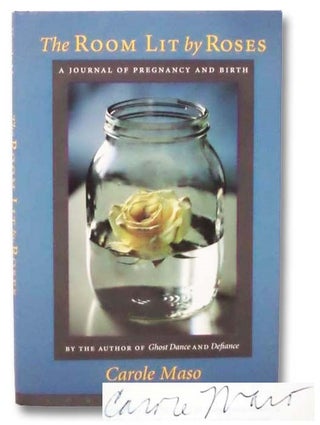 Item #2282208 The Room Lit by Roses: A Journal of Pregnancy and Birth. Carole Maso
