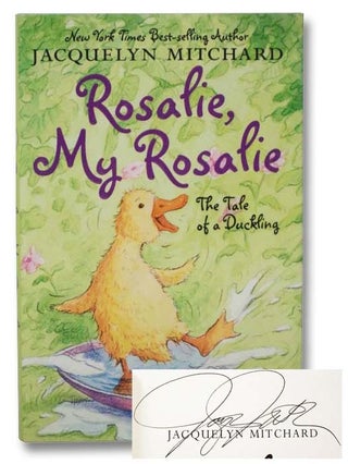 Item #2282252 Rosalie, My Rosalie: The Tale of a Duckling. Jacquelyn Mitchard