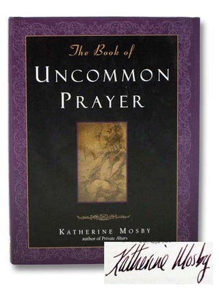 Item #2282270 The Book of Uncommon Prayer. Katherine Mosby