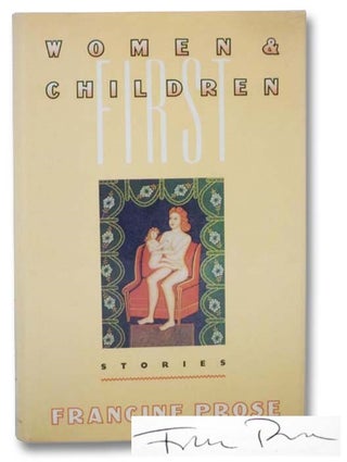 Item #2282358 Women and Children First: Stories. Francine Prose