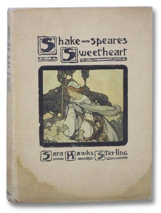Item #2282383 Shake-speares Sweetheart [Shakespeare's]. Sara Hawks Sterling