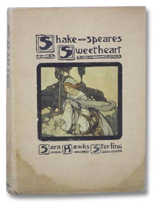 Item #2282383 Shake-speares Sweetheart [Shakespeare's]. Sara Hawks Sterling.