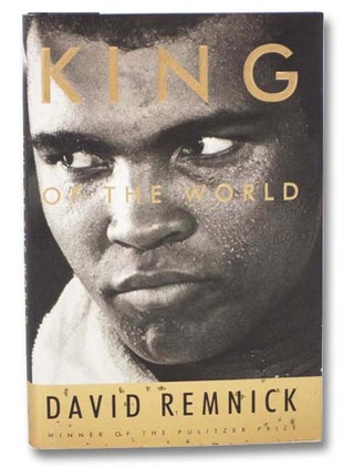 Item #2282525 King of the World: Muhammad Ali and the Rise of an American Hero. David Remnick