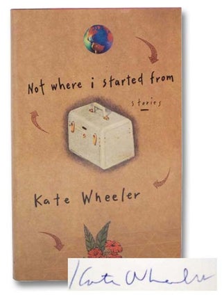 Item #2282578 Not Where I Started From: Stories. Kate Wheeler
