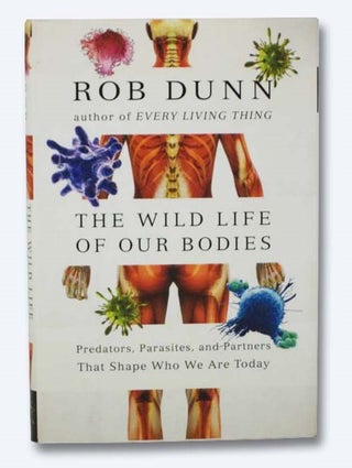Item #2282789 The Wild Life of Our Bodies: Predators, Parasites, and Partners That Shape Who We...