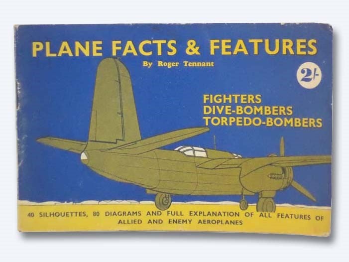 Item #2283096 Plane Facts and Features: Fighters - Dive-Bombers - Torpedo-Bombers. Roger Tennant.
