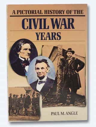 Item #2283533 A Pictorial History of the Civil War Years. Paul M. Angle