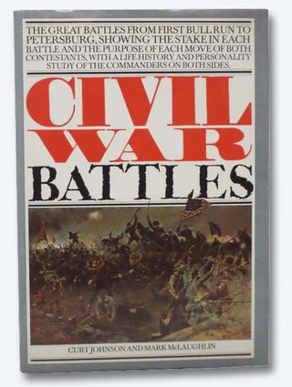 Item #2283580 Civil War Battles: The Great Battles from First Bull Run to Petersburg. Curt...