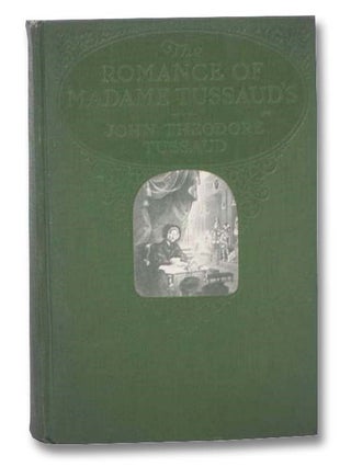 Item #2283792 The Romance of Madame Tussaud's. John Theodore Tussaud, Hilaire Belloc