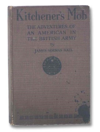 Item #2283836 Kitchener's Mob: The Adventures of an American in the British Army. James Norman Hall