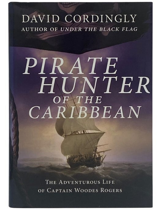 Item #2285417 Pirate Hunter of the Caribbean: The Adventurous Life of Captain Woodes Rogers. David Cordingly.
