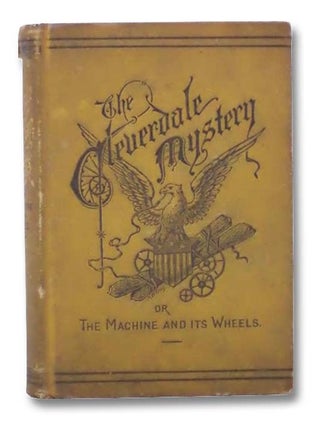 The Cleverdale Mystery; or, The Machine and Its Wheels. A Story of American Life. W. A. Wilkins.