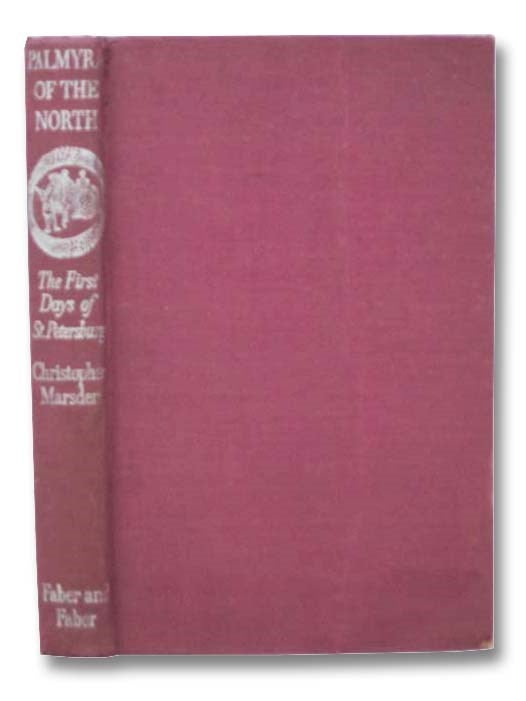 Item #2286107 Palmyra of the North: The First Days of St. Petersburg. Christopher Marsden, Sacheverell Sitwell.