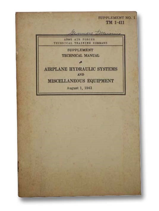 Item #2287638 Supplement Technical Manual Airplane Hydraulic Systems and Miscellaneous Equipment, August 1, 1942 (Army Air Forces Technical Training Command, Supplement No. 1, TM 1-411). Army Air Forces Technical Training Command.