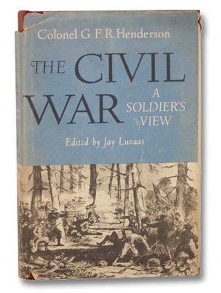 Item #2287831 The Civil War: A Soldier's View. G. F. R. Henderson, Jay Luvaas