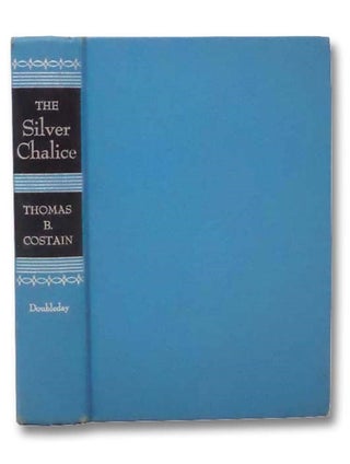 Item #2287850 The Silver Chalice: A Story of the Cup of the Last Supper. Thomas Bertram Costain