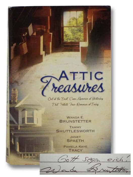 Item #2287925 Attic Treasures: Out of the Dust Came Memories of Yesterday That Initiate Four Romances of Today. Wanda E. Brunstetter, Tammy Shuttlesworth, Janet Spaeth, Pamela Kaye Tracy.
