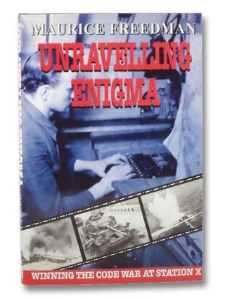 Item #2287954 Unravelling Enigma: Winning the Code War at Station X [Unraveling]. Maurice Freedman