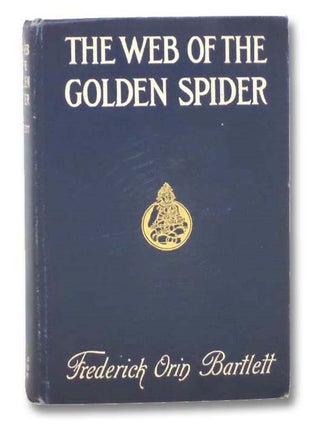 Item #2288744 The Web of the Golden Spider. Frederick Orin Bartlett